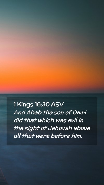 Picture 02 - 1 Kings 16:30 ASV Mobile Phone Wallpaper - And Ahab the son of Omri did that which was evil - Mobile Bible Verse Wallpaper