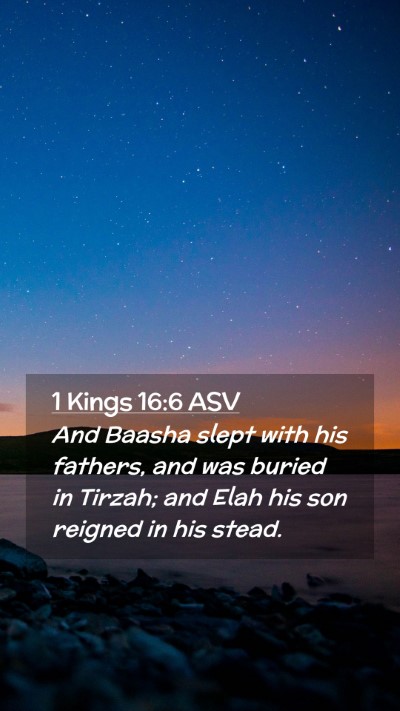 Picture 02 - 1 Kings 16:6 ASV Mobile Phone Wallpaper - And Baasha slept with his fathers, and was buried - Mobile Bible Verse Wallpaper