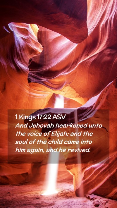 Picture 02 - 1 Kings 17:22 ASV Mobile Phone Wallpaper - And Jehovah hearkened unto the voice of Elijah; - Mobile Bible Verse Wallpaper
