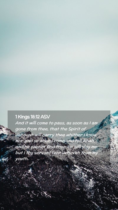 Picture 02 - 1 Kings 18:12 ASV Mobile Phone Wallpaper - And it will come to pass, as soon as I am gone - Mobile Bible Verse Wallpaper
