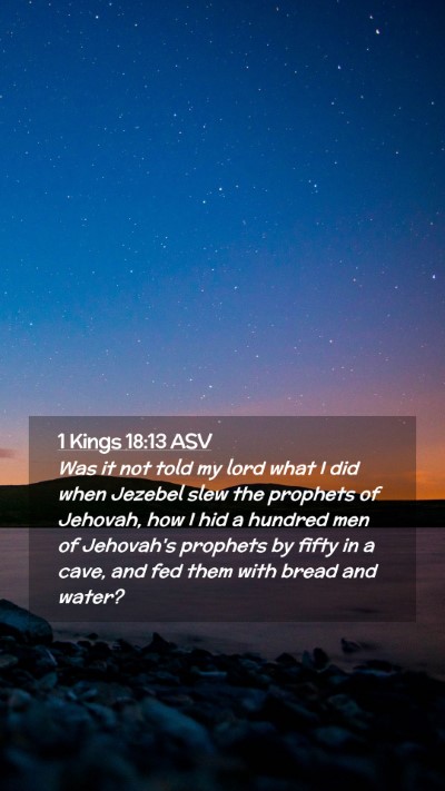 Picture 02 - 1 Kings 18:13 ASV Mobile Phone Wallpaper - Was it not told my lord what I did when Jezebel - Mobile Bible Verse Wallpaper
