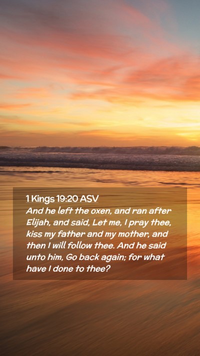 Picture 02 - 1 Kings 19:20 ASV Mobile Phone Wallpaper - And he left the oxen, and ran after Elijah, and - Mobile Bible Verse Wallpaper