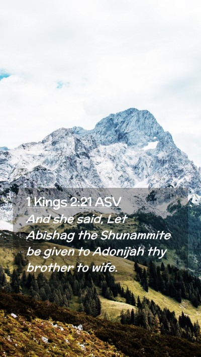 Picture 02 - 1 Kings 2:21 ASV Mobile Phone Wallpaper - And she said, Let Abishag the Shunammite be given - Mobile Bible Verse Wallpaper