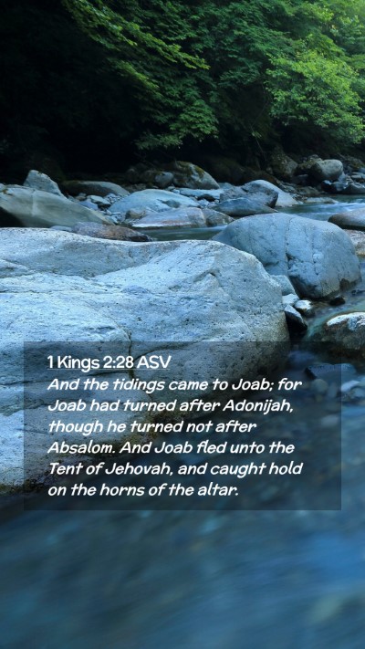 Picture 02 - 1 Kings 2:28 ASV Mobile Phone Wallpaper - And the tidings came to Joab; for Joab had turned - Mobile Bible Verse Wallpaper