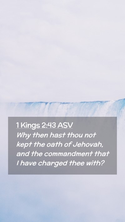 Picture 02 - 1 Kings 2:43 ASV Mobile Phone Wallpaper - Why then hast thou not kept the oath of Jehovah, - Mobile Bible Verse Wallpaper