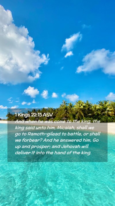 Picture 02 - 1 Kings 22:15 ASV Mobile Phone Wallpaper - And when he was come to the king, the king said - Mobile Bible Verse Wallpaper