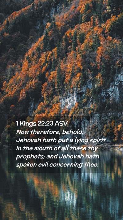 Picture 02 - 1 Kings 22:23 ASV Mobile Phone Wallpaper - Now therefore, behold, Jehovah hath put a lying - Mobile Bible Verse Wallpaper