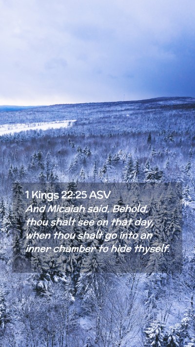 Picture 02 - 1 Kings 22:25 ASV Mobile Phone Wallpaper - And Micaiah said, Behold, thou shalt see on that - Mobile Bible Verse Wallpaper