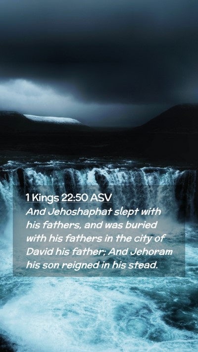 Picture 02 - 1 Kings 22:50 ASV Mobile Phone Wallpaper - And Jehoshaphat slept with his fathers, and was - Mobile Bible Verse Wallpaper