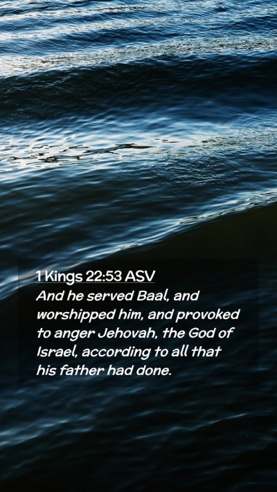 Picture 02 - 1 Kings 22:53 ASV Mobile Phone Wallpaper - And he served Baal, and worshipped him, and - Mobile Bible Verse Wallpaper
