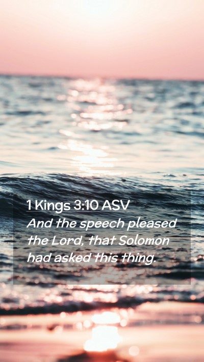 Picture 02 - 1 Kings 3:10 ASV Mobile Phone Wallpaper - And the speech pleased the Lord, that Solomon had - Mobile Bible Verse Wallpaper