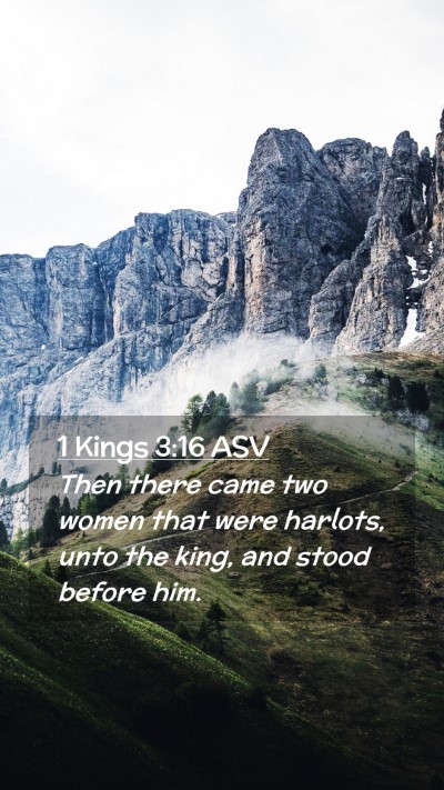 Picture 02 - 1 Kings 3:16 ASV Mobile Phone Wallpaper - Then there came two women that were harlots, unto - Mobile Bible Verse Wallpaper