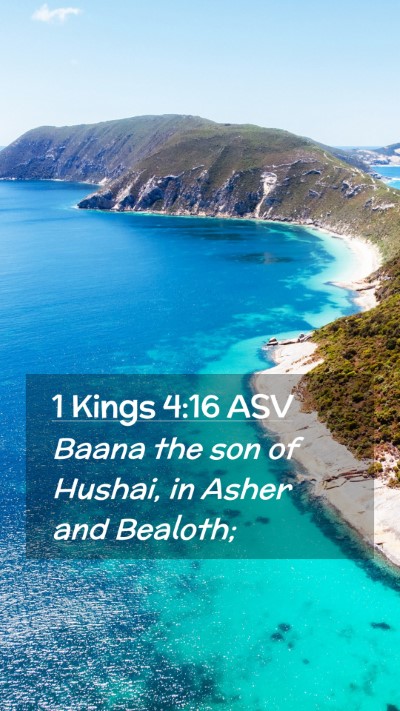 Picture 02 - 1 Kings 4:16 ASV Mobile Phone Wallpaper - Baana the son of Hushai, in Asher and - Mobile Bible Verse Wallpaper
