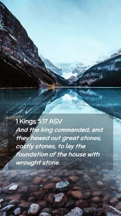 Picture 02 - 1 Kings 5:17 ASV Mobile Phone Wallpaper - And the king commanded, and they hewed out great - Mobile Bible Verse Wallpaper
