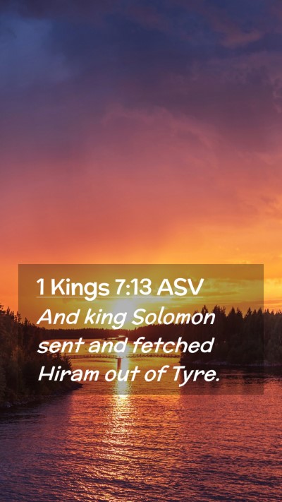 Picture 02 - 1 Kings 7:13 ASV Mobile Phone Wallpaper - And king Solomon sent and fetched Hiram out of - Mobile Bible Verse Wallpaper