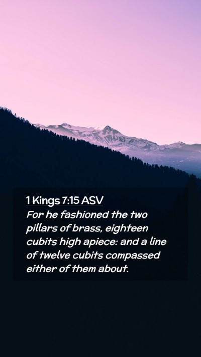 Picture 02 - 1 Kings 7:15 ASV Mobile Phone Wallpaper - For he fashioned the two pillars of brass, - Mobile Bible Verse Wallpaper