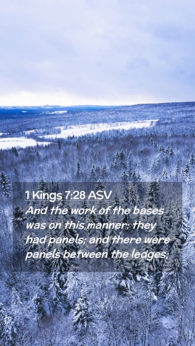 Picture 02 - 1 Kings 7:28 ASV Mobile Phone Wallpaper - And the work of the bases was on this manner: - Mobile Bible Verse Wallpaper