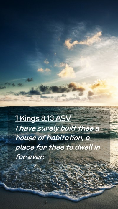 Picture 02 - 1 Kings 8:13 ASV Mobile Phone Wallpaper - I have surely built thee a house of habitation, a - Mobile Bible Verse Wallpaper