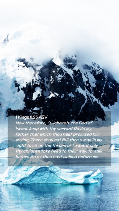 Picture 02 - 1 Kings 8:25 ASV Mobile Phone Wallpaper - Now therefore, O Jehovah, the God of Israel, keep - Mobile Bible Verse Wallpaper