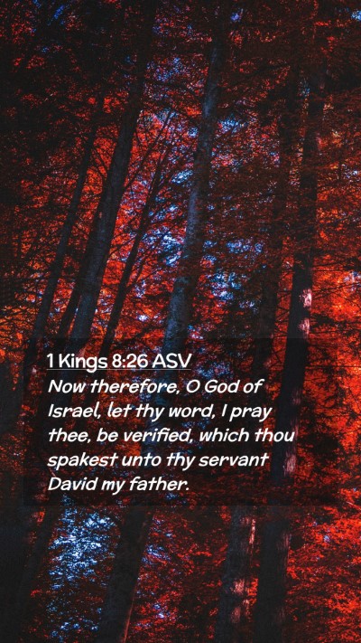 Picture 02 - 1 Kings 8:26 ASV Mobile Phone Wallpaper - Now therefore, O God of Israel, let thy word, I - Mobile Bible Verse Wallpaper