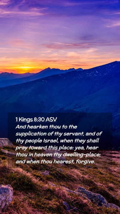Picture 02 - 1 Kings 8:30 ASV Mobile Phone Wallpaper - And hearken thou to the supplication of thy - Mobile Bible Verse Wallpaper