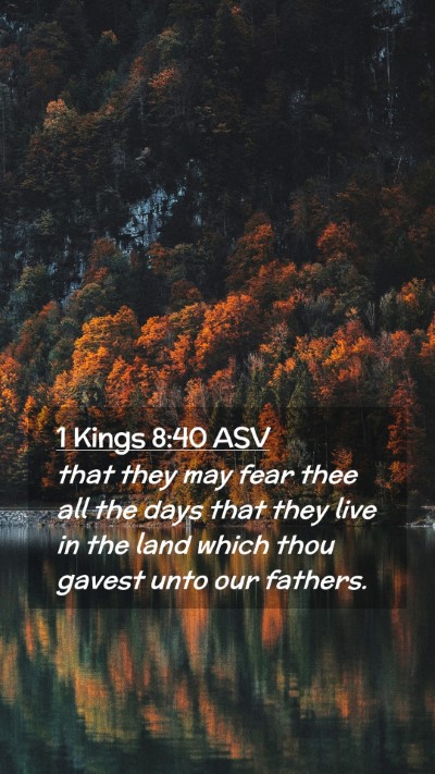 Picture 02 - 1 Kings 8:40 ASV Mobile Phone Wallpaper - that they may fear thee all the days that they - Mobile Bible Verse Wallpaper