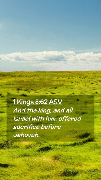 Picture 02 - 1 Kings 8:62 ASV Mobile Phone Wallpaper - And the king, and all Israel with him, offered - Mobile Bible Verse Wallpaper