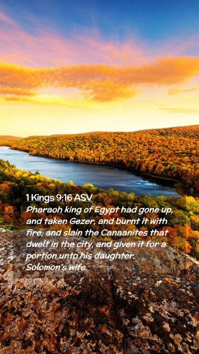 Picture 02 - 1 Kings 9:16 ASV Mobile Phone Wallpaper - Pharaoh king of Egypt had gone up, and taken - Mobile Bible Verse Wallpaper