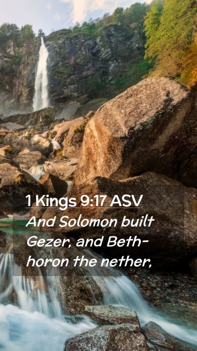 Picture 02 - 1 Kings 9:17 ASV Mobile Phone Wallpaper - And Solomon built Gezer, and Beth-horon the - Mobile Bible Verse Wallpaper