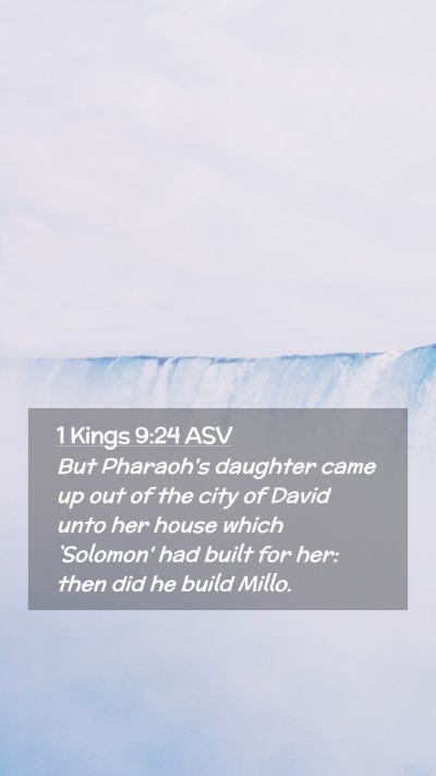 Picture 02 - 1 Kings 9:24 ASV Mobile Phone Wallpaper - But Pharaoh's daughter came up out of the city of - Mobile Bible Verse Wallpaper