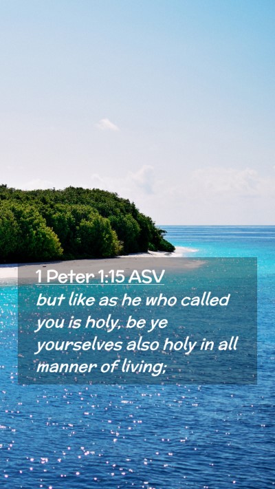 Picture 02 - 1 Peter 1:15 ASV Mobile Phone Wallpaper - but like as he who called you is holy, be ye - Mobile Bible Verse Wallpaper