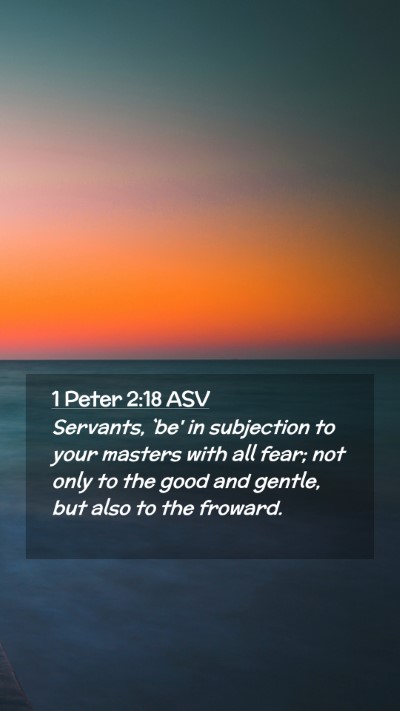 Picture 02 - 1 Peter 2:18 ASV Mobile Phone Wallpaper - Servants, `be' in subjection to your masters with - Mobile Bible Verse Wallpaper