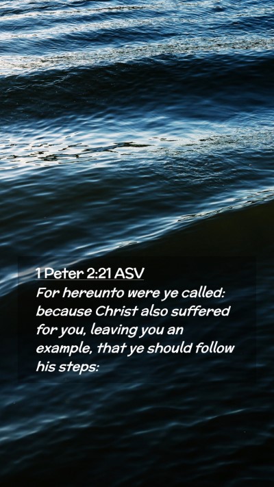 Picture 02 - 1 Peter 2:21 ASV Mobile Phone Wallpaper - For hereunto were ye called: because Christ also - Mobile Bible Verse Wallpaper