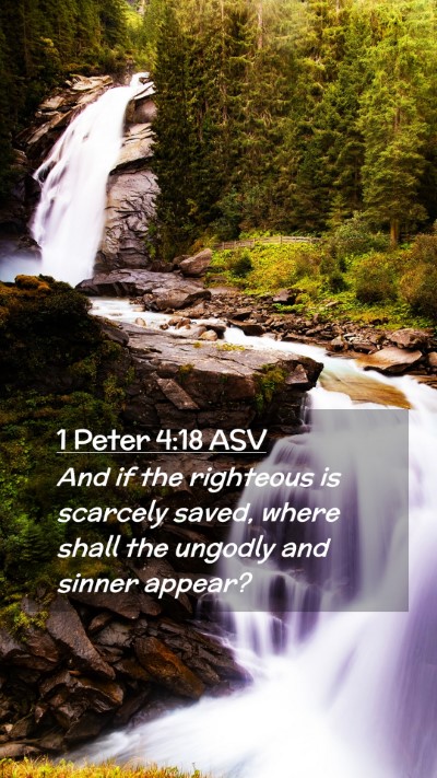 Picture 02 - 1 Peter 4:18 ASV Mobile Phone Wallpaper - And if the righteous is scarcely saved, where - Mobile Bible Verse Wallpaper