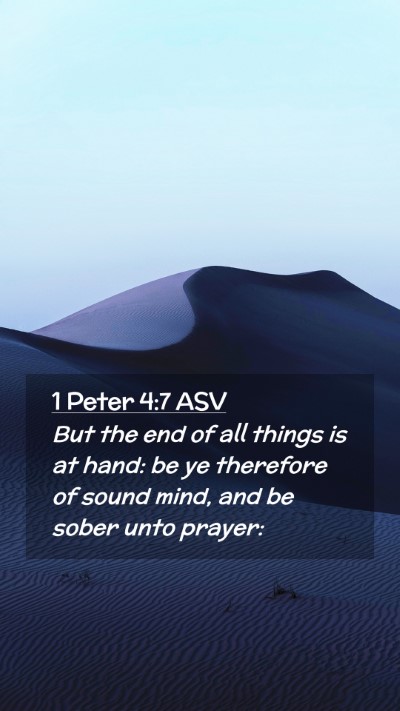 Picture 02 - 1 Peter 4:7 ASV Mobile Phone Wallpaper - But the end of all things is at hand: be ye - Mobile Bible Verse Wallpaper