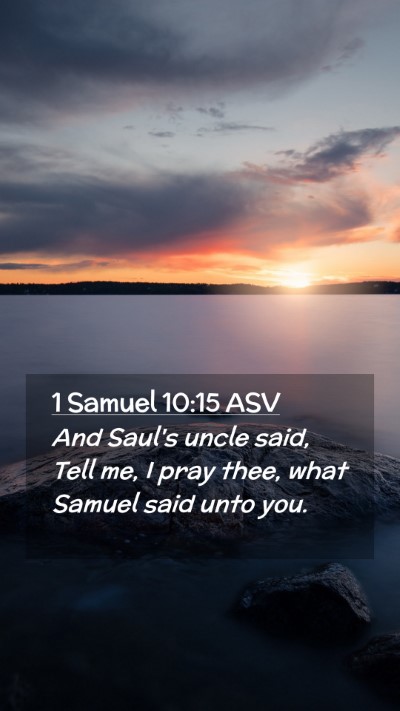 Picture 02 - 1 Samuel 10:15 ASV Mobile Phone Wallpaper - And Saul's uncle said, Tell me, I pray thee, what - Mobile Bible Verse Wallpaper