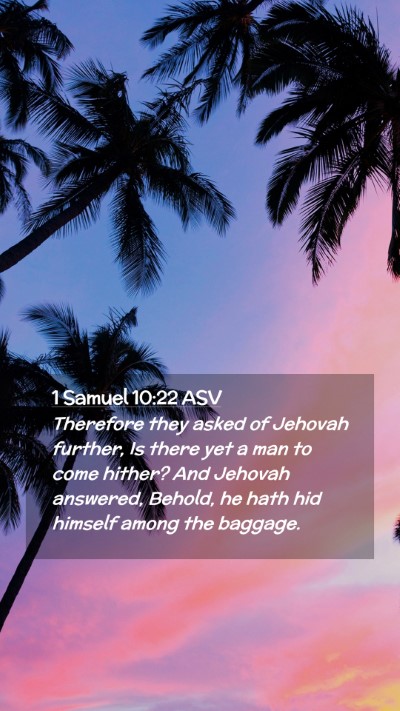 Picture 02 - 1 Samuel 10:22 ASV Mobile Phone Wallpaper - Therefore they asked of Jehovah further, Is there - Mobile Bible Verse Wallpaper