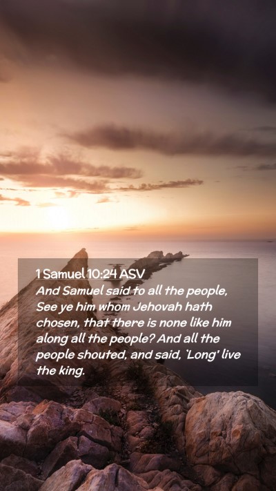 Picture 02 - 1 Samuel 10:24 ASV Mobile Phone Wallpaper - And Samuel said to all the people, See ye him - Mobile Bible Verse Wallpaper