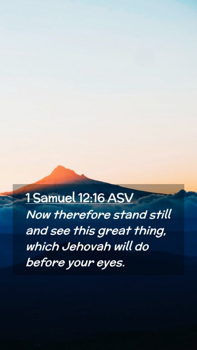 Picture 02 - 1 Samuel 12:16 ASV Mobile Phone Wallpaper - Now therefore stand still and see this great - Mobile Bible Verse Wallpaper