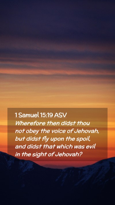 Picture 02 - 1 Samuel 15:19 ASV Mobile Phone Wallpaper - Wherefore then didst thou not obey the voice of - Mobile Bible Verse Wallpaper