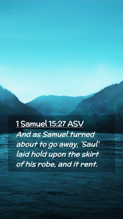 Picture 02 - 1 Samuel 15:27 ASV Mobile Phone Wallpaper - And as Samuel turned about to go away, `Saul' - Mobile Bible Verse Wallpaper