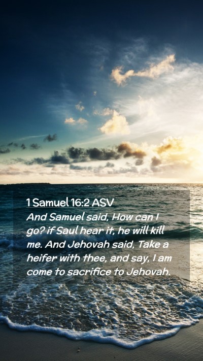 Picture 02 - 1 Samuel 16:2 ASV Mobile Phone Wallpaper - And Samuel said, How can I go? if Saul hear it, - Mobile Bible Verse Wallpaper