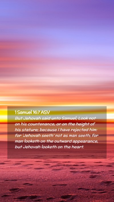 Picture 02 - 1 Samuel 16:7 ASV Mobile Phone Wallpaper - But Jehovah said unto Samuel, Look not on his - Mobile Bible Verse Wallpaper