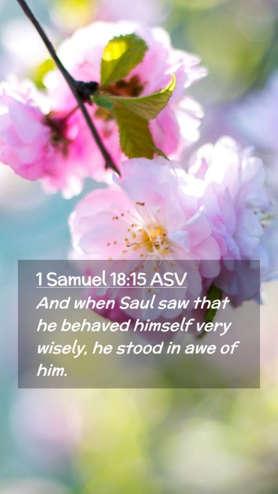 Picture 02 - 1 Samuel 18:15 ASV Mobile Phone Wallpaper - And when Saul saw that he behaved himself very - Mobile Bible Verse Wallpaper