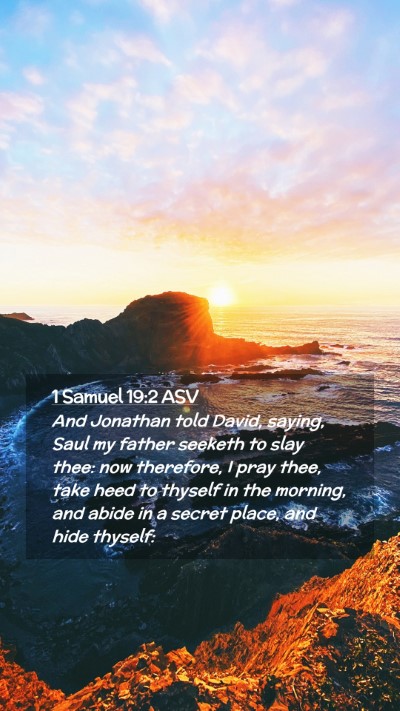 Picture 02 - 1 Samuel 19:2 ASV Mobile Phone Wallpaper - And Jonathan told David, saying, Saul my father - Mobile Bible Verse Wallpaper