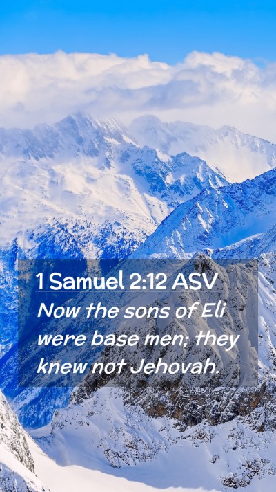Picture 02 - 1 Samuel 2:12 ASV Mobile Phone Wallpaper - Now the sons of Eli were base men; they knew not - Mobile Bible Verse Wallpaper