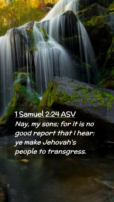 Picture 02 - 1 Samuel 2:24 ASV Mobile Phone Wallpaper - Nay, my sons; for it is no good report that I - Mobile Bible Verse Wallpaper