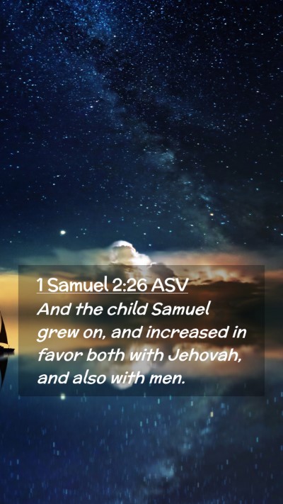 Picture 02 - 1 Samuel 2:26 ASV Mobile Phone Wallpaper - And the child Samuel grew on, and increased in - Mobile Bible Verse Wallpaper