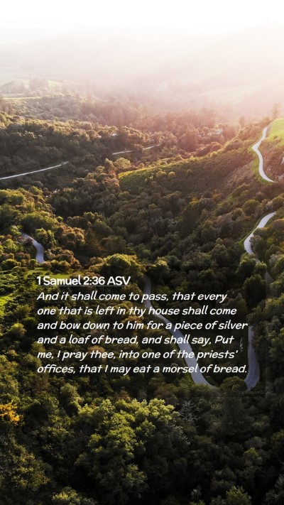 Picture 02 - 1 Samuel 2:36 ASV Mobile Phone Wallpaper - And it shall come to pass, that every one that is - Mobile Bible Verse Wallpaper