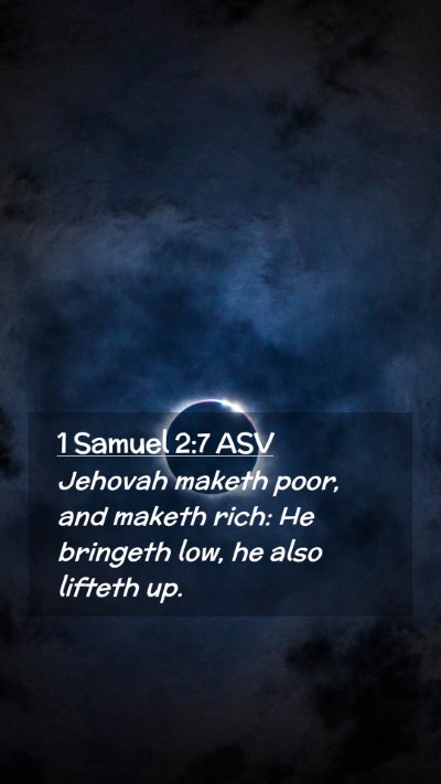 Picture 02 - 1 Samuel 2:7 ASV Mobile Phone Wallpaper - Jehovah maketh poor, and maketh rich: He bringeth - Mobile Bible Verse Wallpaper